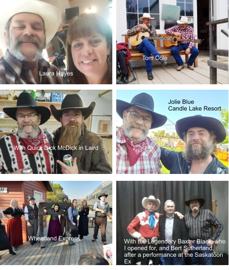 Tom Cole Laura Hayes Jolie Blue Candle Lake Resort With Quick Dick McDick in Laird With the Legendary Baxter Black, who I opened for, and Bert Sutherland, after a performance at the Saskatoon Ex Wheatland Express